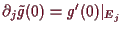\bgroup\color{demo}$ \d _j\tilde g(0)=g'(0)\vert _{E_j}$\egroup