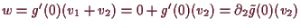 \bgroup\color{demo}$ w=g'(0)(v_1+v_2) =0+g'(0)(v_2)=\d _2 \tilde g(0)(v_2)$\egroup