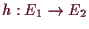\bgroup\color{demo}$ h:E_1 \to E_2$\egroup