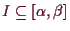 \bgroup\color{demo}$ I\subseteq [\alpha ,\beta ]$\egroup