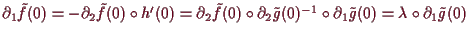 \bgroup\color{demo}$ \d _1 \tilde f(0)= -\d _2\tilde f(0)\o h'(0)
=\d _2\tilde f(0)\o\d _2\tilde g(0)^{-1}\o\d _1\tilde g(0)=\lambda \o\d _1\tilde g(0)$\egroup