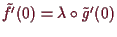 \bgroup\color{demo}$ \tilde f'(0) =\lambda \o\tilde g'(0)$\egroup