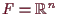 \bgroup\color{demo}$ F=\mathbb{R}^n$\egroup