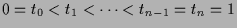 $ 0=t_0<t_1<\dots<t_{n-1}=t_n=1$