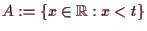 \bgroup\color{demo}$ A:=\{x\in \mathbb{R}:x<t\}$\egroup