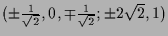 $ (\pm \frac{1}{\sqrt{2}},0,\mp\frac{1}{\sqrt{2}};\pm 2\sqrt{2},1)$