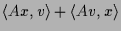 $\displaystyle \langle Ax,v\rangle+\langle Av,x\rangle$