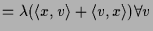 $\displaystyle = \lambda (\langle x,v\rangle+\langle v,x\rangle)\forall v$