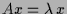 $ Ax=\lambda \,x$