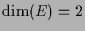$ \dim(E)=2$