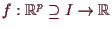 \bgroup\color{demo}$ f:\mathbb{R}^p\supseteq I\to\mathbb{R}$\egroup