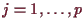 \bgroup\color{demo}$ j=1,\dots,p$\egroup