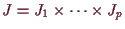 \bgroup\color{demo}$ J=J_1\times \dots\times J_p$\egroup