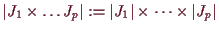 \bgroup\color{demo}$ \vert J_1\times \dots J_p\vert:=\vert J_1\vert\times \dots \times \vert J_p\vert$\egroup