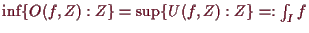 \bgroup\color{demo}$ \inf\{ O(f,Z):Z\}=\sup\{U(f,Z):Z\}=:\int_I f$\egroup