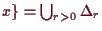 \bgroup\color{demo}$ x\}=\bigcup_{r>0}\Delta _r$\egroup