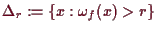 \bgroup\color{demo}$ \Delta _r:=\{x:\omega _f(x)>r\}$\egroup