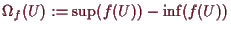 \bgroup\color{demo}$ \Omega _f(U):=\sup(f(U))-\inf(f(U))$\egroup