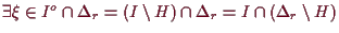 \bgroup\color{demo}$ \exists\xi \in I^o\cap \Delta _r=(I\setminus H)\cap \Delta _r=I\cap(\Delta _r\setminus H)$\egroup