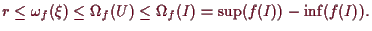 \bgroup\color{demo}$\displaystyle r\leq \omega _f(\xi )\leq \Omega _f(U)\leq \Omega _f(I)=\sup(f(I))-\inf(f(I)).
$\egroup