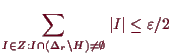 \bgroup\color{demo}$\displaystyle \sum_{I\in Z:I\cap (\Delta _r\setminus H)\ne\emptyset} \vert I\vert \leq \varepsilon /2
$\egroup