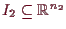 \bgroup\color{demo}$ I_2\subseteq \mathbb{R}^{n_2}$\egroup
