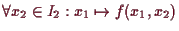 \bgroup\color{demo}$ \forall x_2\in I_2: x_1\mapsto f(x_1,x_2)$\egroup