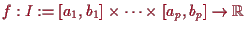 \bgroup\color{proclaim}$ f:I:=[a_1,b_1]\times \dots\times [a_p,b_p]\to\mathbb{R}$\egroup