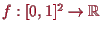 \bgroup\color{proclaim}$ f:[0,1]^2\to\mathbb{R}$\egroup
