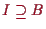 \bgroup\color{proclaim}$ I\supseteq B$\egroup