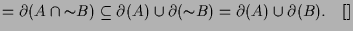 $\displaystyle =\d (A\cap{\sim} B) \subseteq \d (A)\cup\d ({\sim} B) =\d (A)\cup\d (B).{\rm\quad[]}$