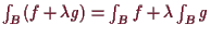 \bgroup\color{demo}$ \int_B (f+\lambda g)=\int_B f+\lambda \int_B g$\egroup