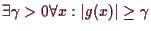 \bgroup\color{demo}$ \exists\gamma >0\forall x:\vert g(x)\vert\geq\gamma $\egroup