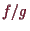 \bgroup\color{demo}$ f/g$\egroup
