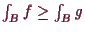 \bgroup\color{demo}$ \int_B f\geq \int_B g$\egroup