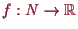 \bgroup\color{proclaim}$ f:N\to\mathbb{R}$\egroup