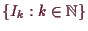 \bgroup\color{demo}$ \{I_k:k\in\mathbb{N}\}$\egroup