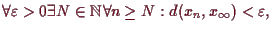 \bgroup\color{demo}$\displaystyle \forall \varepsilon >0\exists N\in\mathbb{N}\forall n\geq N:d(x_n,x_{\infty})<\varepsilon ,
$\egroup