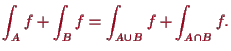 \bgroup\color{proclaim}$\displaystyle \int_A f + \int_B f = \int_{A\cup B}f + \int_{A\cap B} f.
$\egroup