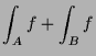 $\displaystyle \int_A f + \int_B f$