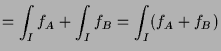 $\displaystyle = \int_I f_A + \int_I f_B = \int_I (f_A+f_B)$