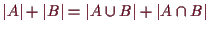 \bgroup\color{demo}$ \vert A\vert + \vert B\vert = \vert A\cup B\vert + \vert A\cap B\vert$\egroup