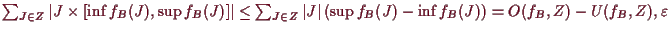 \bgroup\color{demo}$ \sum_{J\in Z} \vert J\times [\inf f_B(J),\sup f_B(J)]\vert\...
...Z}\vert J\vert\,(\sup f_B(J)-\inf f_B(J))=O(f_B,Z)-U(f_B,Z),\varepsilon $\egroup