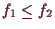 \bgroup\color{demo}$ f_1\leq f_2$\egroup
