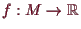 \bgroup\color{demo}$ f:M\to\mathbb{R}$\egroup