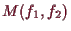 \bgroup\color{demo}$ M(f_1,f_2)$\egroup