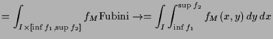 $\displaystyle = \int_{I\times [\inf f_1,\sup f_2]} f_M \AMSoverset{\text{Fubini}}\to= \int_I \int_{\inf f_1}^{\sup f_2}f_M(x,y)\,dy\,dx$