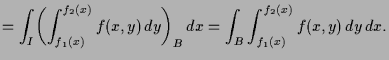 $\displaystyle = \int_I \biggl(\int_{f_1(x)}^{f_2(x)} f(x,y)\,dy\biggr)_B\,dx = \int_B \int_{f_1(x)}^{f_2(x)} f(x,y)\,dy\,dx.$