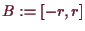 \bgroup\color{demo}$ B:=[-r,r]$\egroup