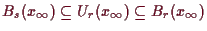 \bgroup\color{demo}$ B_s(x_{\infty})\subseteq U_r(x_{\infty})\subseteq B_r(x_{\infty})$\egroup